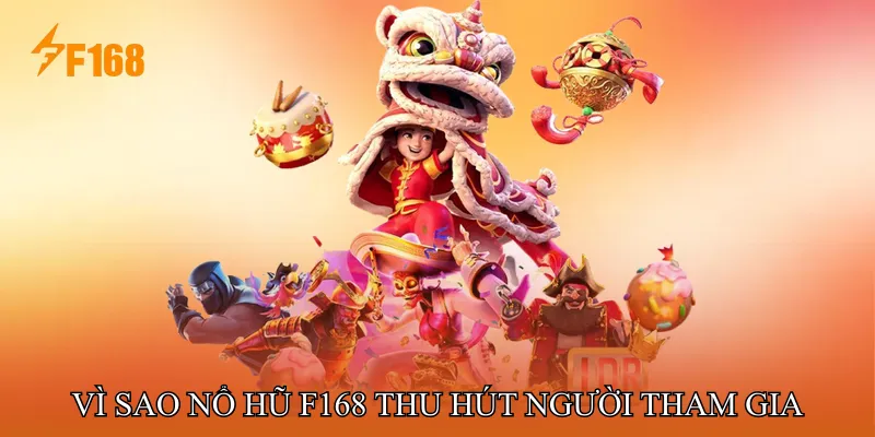 Vì Sao Nổ Hũ F168 Thu Hút Người Tham Gia