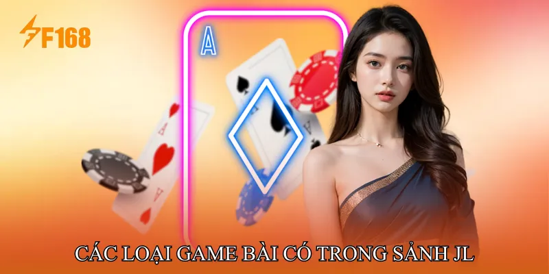 Các Loại Game Bài Có Trong Sảnh JL