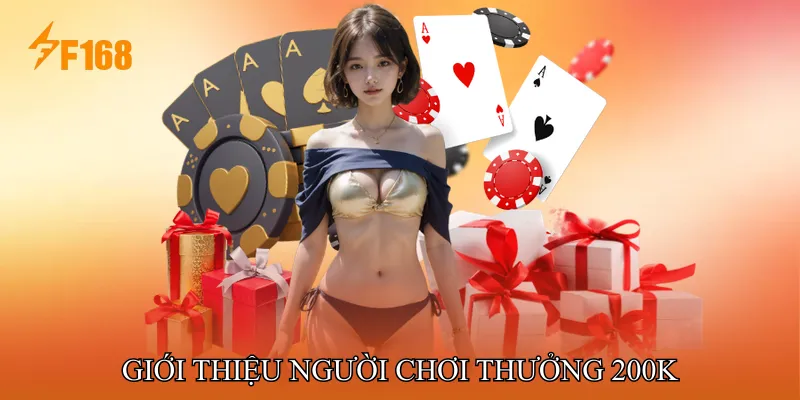 Tổng quan về chương trình Giới thiệu người chơi thưởng 200k